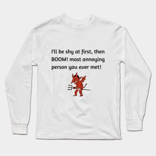 I'll be shy at first.. Long Sleeve T-Shirt